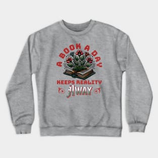 A Book A Day Keeps Reality Away Crewneck Sweatshirt